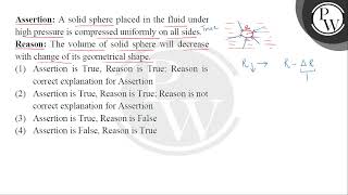 Assertion A Solid Sphere Placed In The Fluid Under High Pressure Is Compressed Uniformly On All....