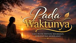 Pada Waktunya | Lagu Puitis Tentang Kesabaran, Harapan dan Keikhlasan