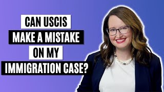 Can Immigration make a mistake on my case?
