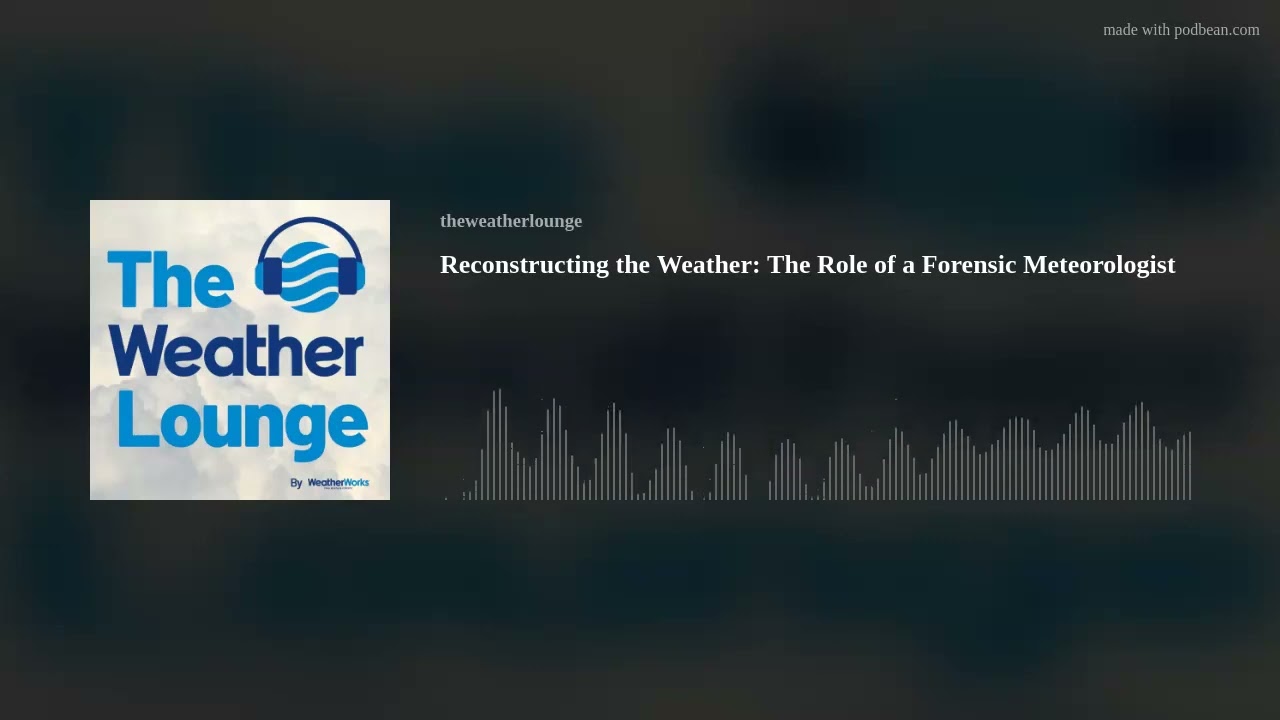 Reconstructing the Weather: The Role of a Forensic Meteorologist