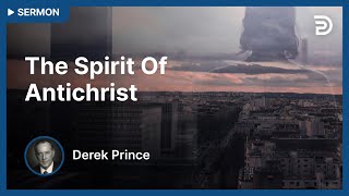 The Enemies We Face, Part 3 💥 The Spirit of Antichrist - Derek Prince