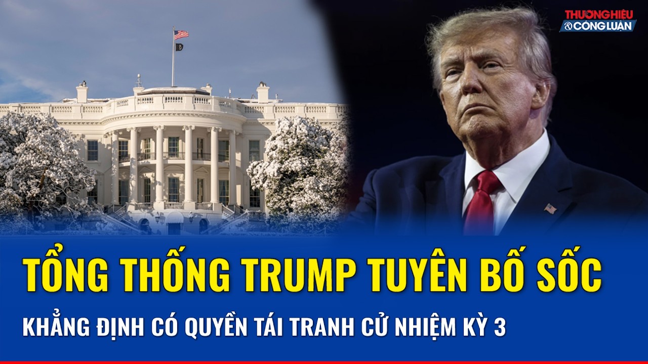 Tổng thống Trump tuyên bố sốc, khẳng định có quyền tái tranh cử thêm lần nữa  | THCL