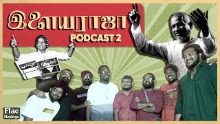 Ilayaraja Special | PART 2 | Flac Podcast