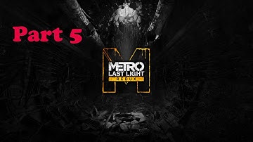 METRO LAST LIGHT REDUX Gameplay Walkthrough Part 5 - NO COMMENTARY