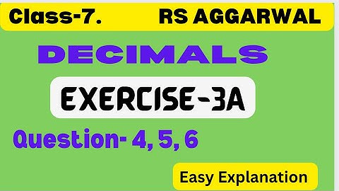 Decimals - Class 7 Maths Chapter 3 Exercise 3A - Ques 4 to 6 - Rs Aggarwal