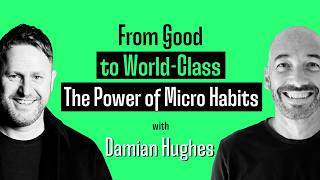 Tiny Changes, Massive Results: The Micro Habit Advantage with Damian Hughes