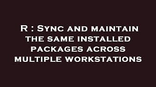 R : Sync and maintain the same installed packages across multiple workstations