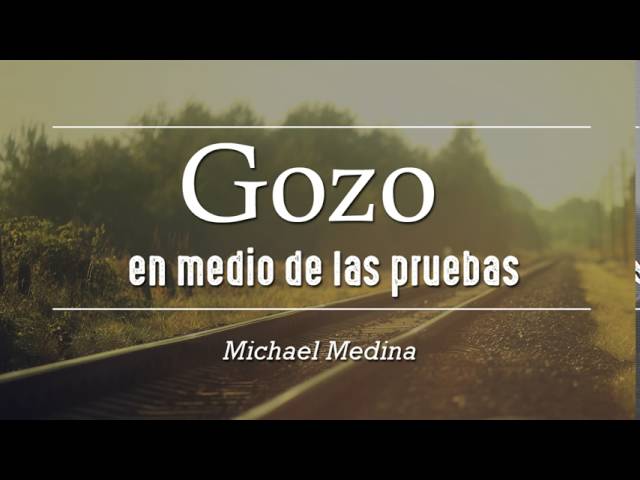 "Gozo en medio de las pruebas" Santiago 1:1-4 - Michael Medina
