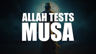 WHEN ALLAH TESTED MUSA (AS) - POWERFUL STORY