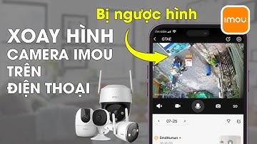 Cách chỉnh camera imou bị ngược hình ảnh trên phần mềm imou life | Hướng dẫn xoay hình camera imou