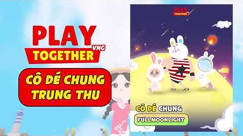 PLAY TOGETHER  VNG | CODE CHUNG TẶNG CƯ DÂN ĐẢO KAIA NHÂN DỊP TRUNG THU