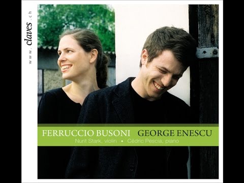 Cédric Pescia & Nurit Stark - Ferruccio Busoni: Sonata for Piano & Violin No. 2, Op. 36a