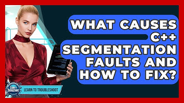 What Causes C++ Segmentation Faults And How To Fix? - Learn To Troubleshoot