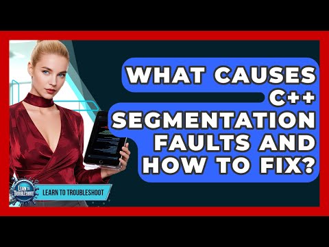 What Causes C++ Segmentation Faults And How To Fix? - Learn To Troubleshoot