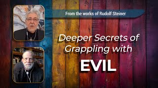 Deeper Secrets of Grappling with Evil
Rudolf Steiner tells us:
“The darkness must be overcome through the Kingdom of Light, through the mingling of the Good with the Evil, in order that the Evil may be redeemed, but not through punishment. The conception underlying this is also that of theosophy, namely that Evil is only an untimely Good.” Deeper Secrets of Grappling with Evil