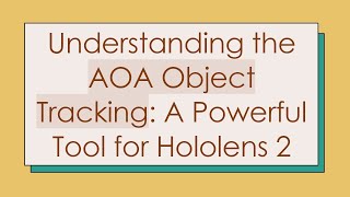 Understanding the AOA Object Tracking: A Powerful Tool for Hololens 2 screenshot 3