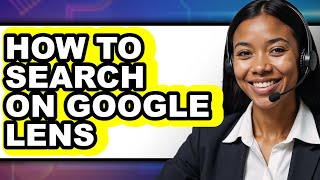 How to Search on Google Lens (updated)