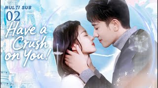 Eng Sub【Have a Crush on You】EP 02🔥听说你喜欢我 #Peng Guanying#Wang Churan#Chuai Ni#Liu Ruilin