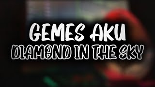 DJ GEMES AKU X DIAMOND IN THE SKY REMIX DJ USUP