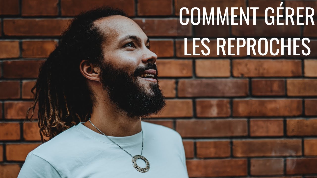 Comment gérer les reproches