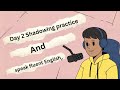 Day 2 shadowing practice And Speak Fluent English Naturally