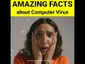    computer virus  amazing facts  33 shorts short facts