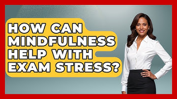 How Can Mindfulness Help With Exam Stress? - High School Toolkit