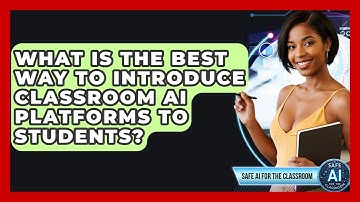What Is The Best Way To Introduce Classroom AI Platforms To Students? - Safe AI for The Classroom