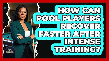 How Can Pool Players Recover Faster After Intense Training? - Billiards Hustlers