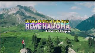 HEWE HANOMA ll Ferlant x Ej.loyeke ll LA NAIKE 69 Official Audio music terbaru