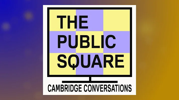 The Public Square: Cambridge Conversations | Augus...
