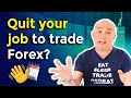 How to QUIT your day job and trade Forex full time!