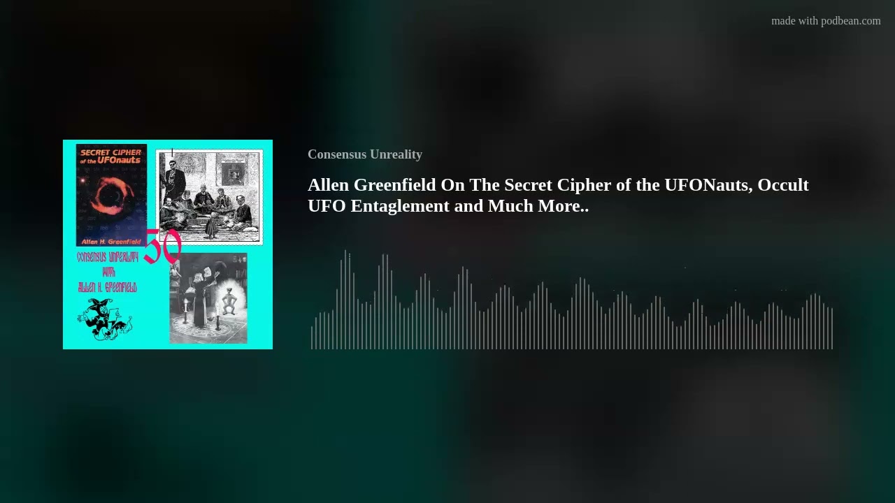50: Allen Greenfield On The Secret Cipher of the UFONauts, Occult UFO Entaglement and Much More..