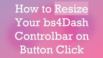 How to Resize Your bs4Dash Controlbar on Button Click