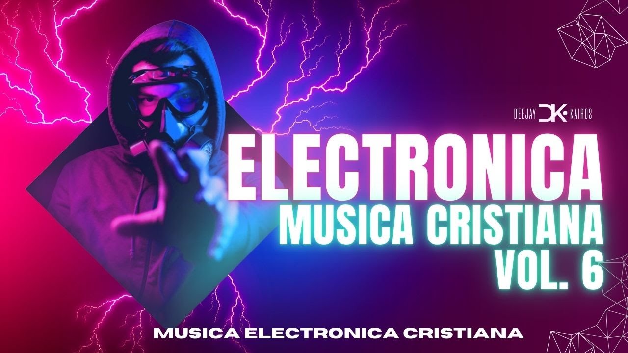 MÚSICA ELECTRÓNICA CRISTIANA VOL  6 LO MEJOR DE LA MÚSICA ELECTRÓNICA CRISTIANA 2025