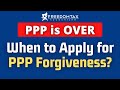 When to Apply for PPP Loan Forgiveness in 2021 - You May Want to WAIT