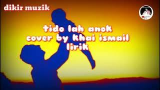 tido lah anok l|l cover by Khai ismail