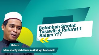Is it possible to pray Tarawih 4 Raka'ats and 1 Salam??? Maulana Shaykh Husain Al Muqri bin Ismail