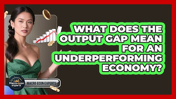 What Does The Output Gap Mean For An Underperforming Economy? - Macroecon Experts