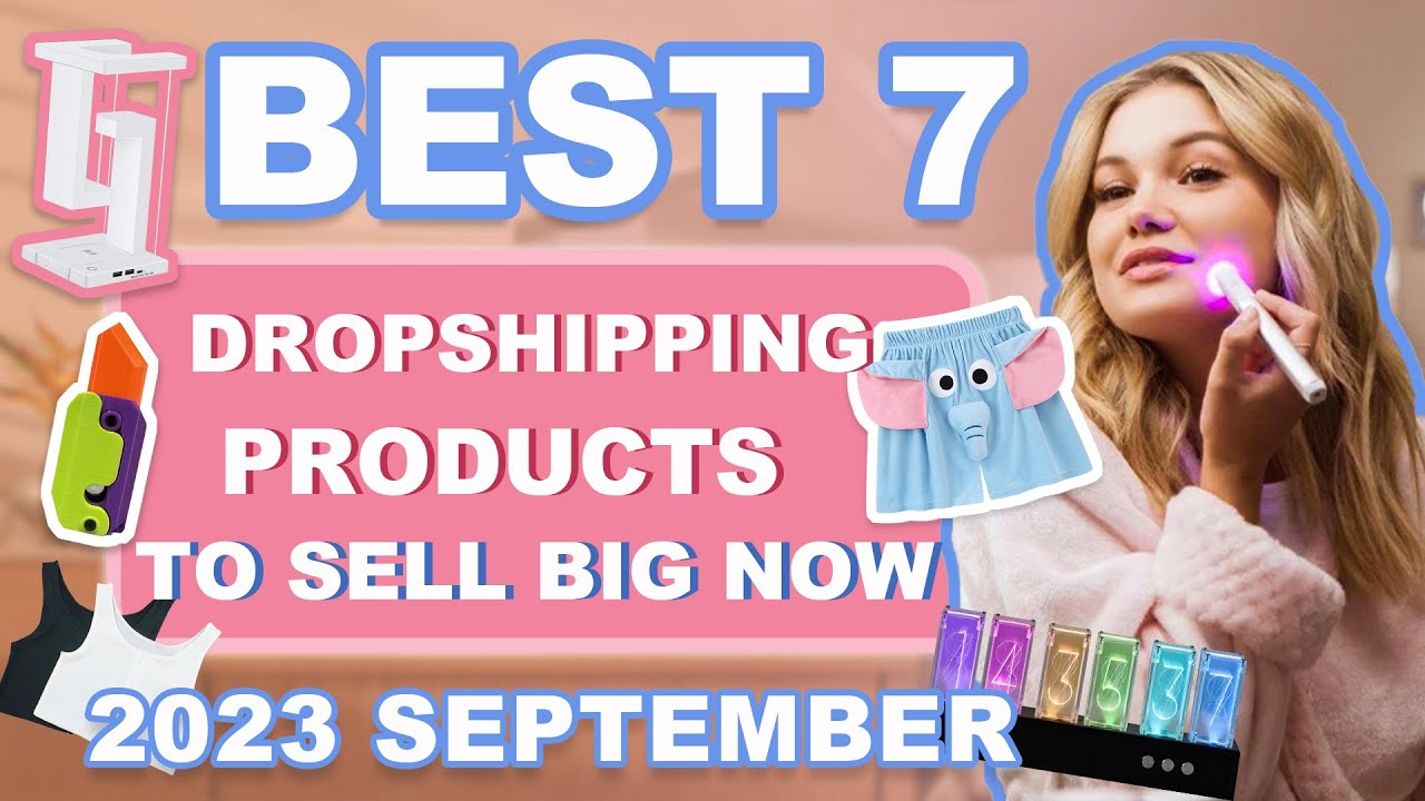 Best 7 Dropshipping Products to Sell Big Now | 2023 September