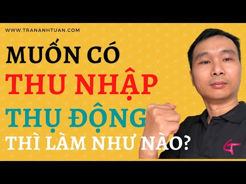 Live #91: Muốn có THU NHẬP THỤ ĐỘNG thì làm thế nào? | Trần Anh Tuấn