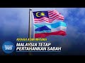 KEDAULATAN | Malaysia Tidak Tunduk Kepada Tuntutan Terhadap Sabah