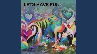Lets Have Fun