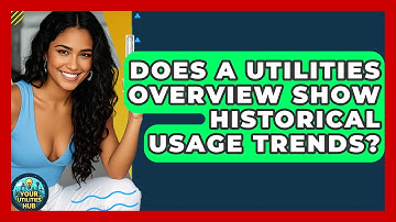 Does A Utilities Overview Show Historical Usage Trends? - Your Utilities Hub