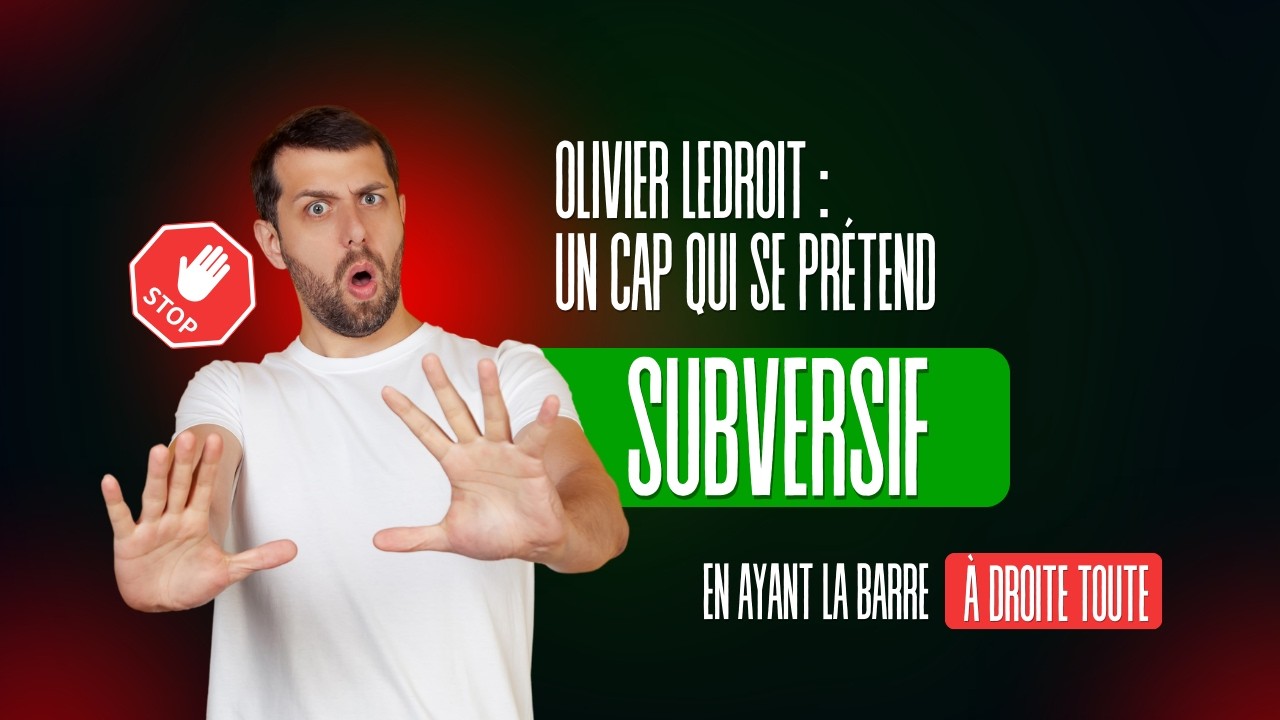 Olivier Ledroit : un cap qui se prétend subversif en ayant la barre à droite toute