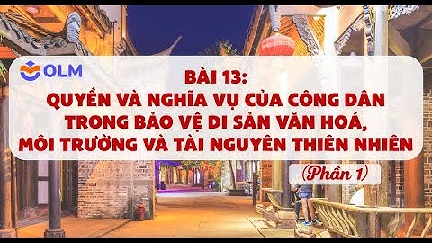 Quyền - nghĩa vụ của công dân trong bảo vệ di sản văn hoá (phần 1) - Ôn thi THPTQG - Môn GDKTPL