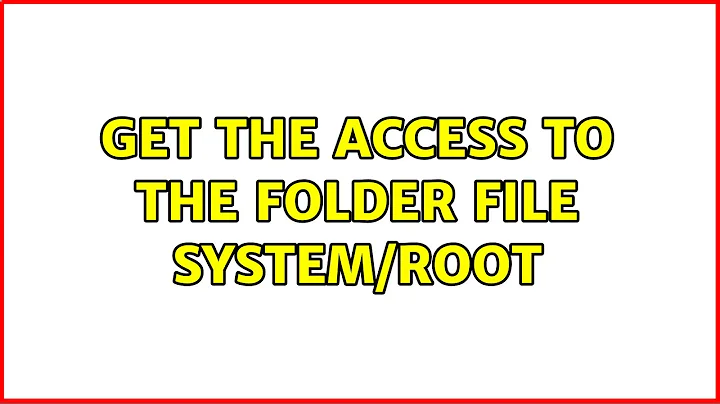 Get the access to the folder file system/root