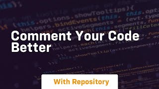 Comment your code better
