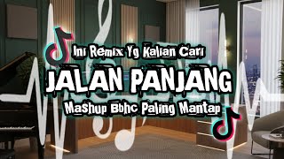 DJ JALAN PANJANG MASHUP BBHC TERBARU 2025