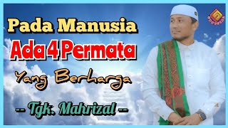 Pada Manusia ada 4 Permata Yang Berharga || Tgk. Mahrizal